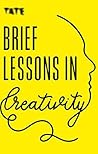 Tate: Brief Lessons in Creativity Book cover for Tate: Brief Lessons in Creativity