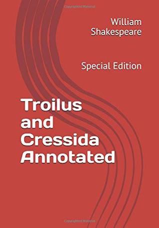 Troilus and Cressida Annotated: Special Edition