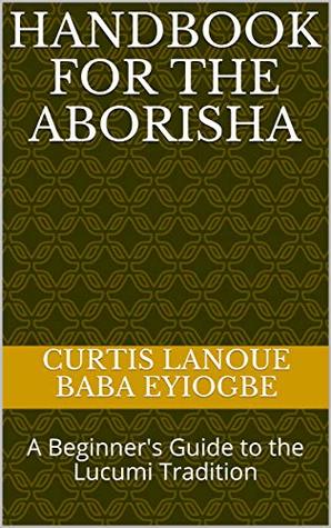 Handbook for the Aborisha: A Beginner's Guide to the Lucumi Tradition (Kindle Edition)
