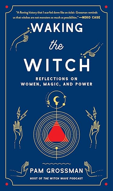 Waking the Witch: Reflections on Women, Magic, and Power
