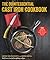 The Quintessential Cast Iron Cookbook: 100 One-Pan Recipes to Make the Most of Your Skillet