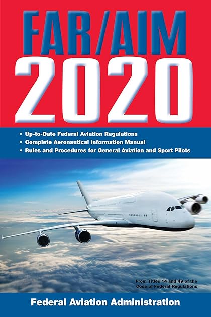 FAR/AIM 2020: Up-to-Date FAA Regulations / Aeronautical Information Manual (FAR/AIM Federal Aviation Regulations)