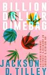 Billion Dollar Dimebag by Jackson D.  Tilley