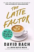 The Latte Factor: Why You Don't Have to Be Rich to Live Rich