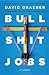 Bullshit Jobs: A Theory