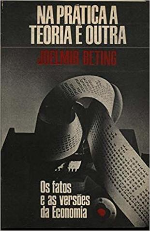 Na Prática A Teoria É Outra - Os Fatos E As Versões Da Economia (Paperback)