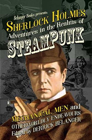 Sherlock Holmes: Adventures in the Realms of Steampunk, Mechanical Men and Otherworldly Endeavours (Kindle Edition)