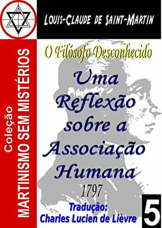 UMA REFLEXÃO SOBRE A ASSOCIAÇÃO HUMANA (Coleção Martinismo Sem Mistérios Livro 5)