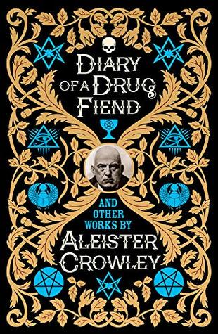 Diary of a Drug Fiend and Other Works by Aleister Crowley