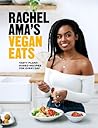 Rachel Ama's Vegan Eats: Tasty Plant-Based Recipes for Every Day