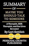 Summary of Maybe You Should Talk to Someone: A Therapist, HER Therapist, and Our Lives Revealed Summary of Maybe You Should Talk to Someone: A Therapist, HER Therapist, and Our Lives Revealed