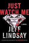 Just Watch Me by Jeff Lindsay