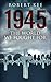 1945: The World We Fought F...