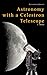 Astronomy with a Celestron Telescope by Alexander Kerste