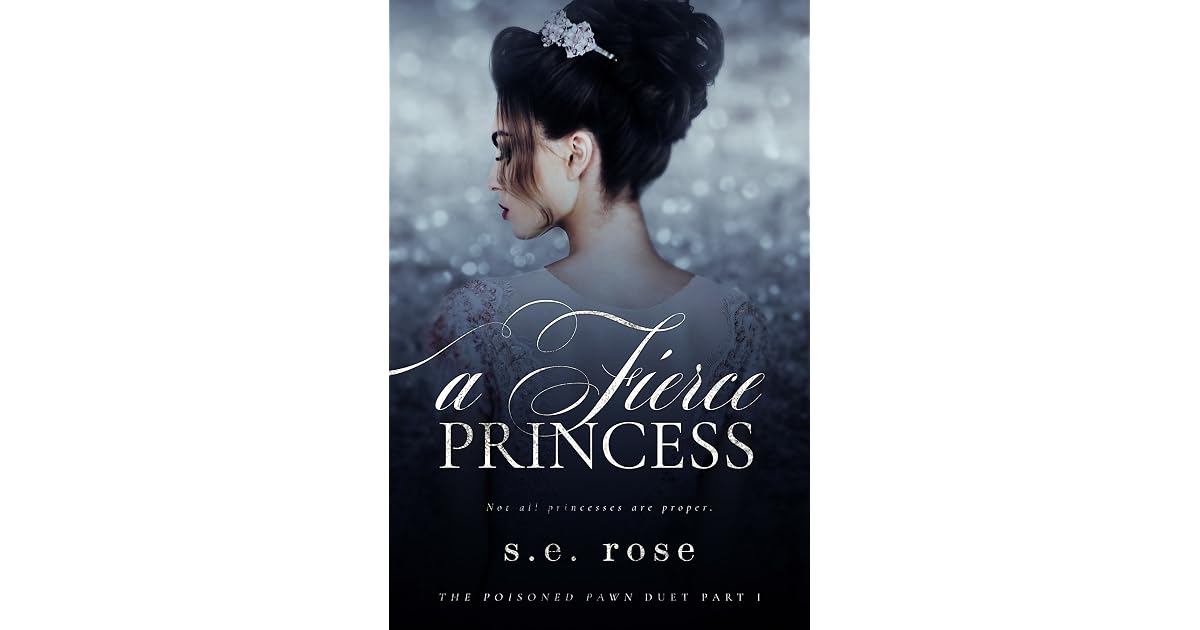 A Fierce Princess (The Poisoned Pawn Duet, 1) by S.E. Rose