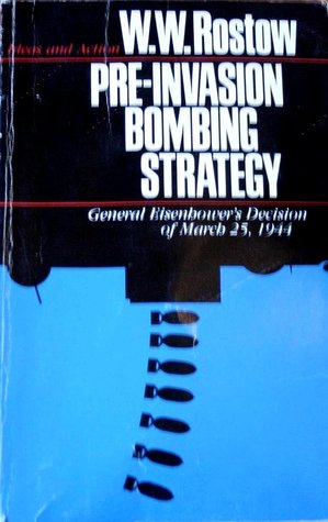 Pre-Invasion Bombing Strategy: General Eisenhower's Decision of March 25, 1944 (Ideas and Action)