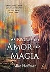 As Regras Do Amor E Da Magia by Alice Hoffman