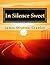 In Silence Sweet: A Collect...