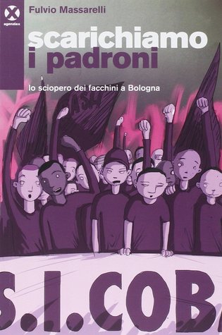 Scarichiamo i padroni. Lo sciopero dei facchini a Bologna (Paperback)