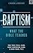 Baptism: What the Bible Tea...