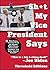 Sh*t My Vice-President Says: With Bonus Material from the Obama White House, Democratic Congress, and Other Special Friends!