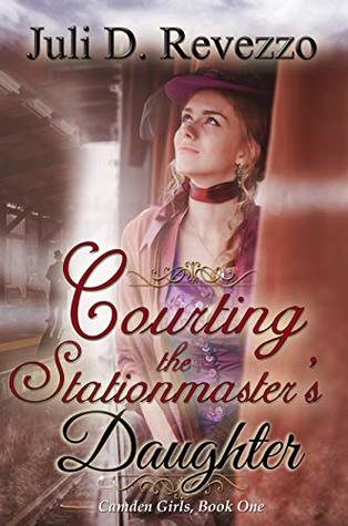 Courting the Stationmaster’s Daughter (Camden Girls, #1)
