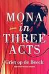 Mona in Three Acts by Griet Op de Beeck