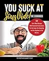 You Suck At Sous Vide!, The Cookbook by Yet Another Celebrity Chef