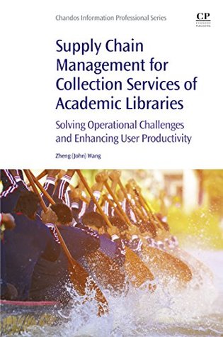 Supply Chain Management for Collection Services of Academic Libraries: Solving Operational Challenges and Enhancing User Productivity (Kindle Edition)
