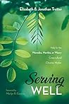 Serving Well: Help for the Wannabe, Newbie, or Weary Cross-cultural Christian Worker