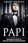 Papi: Romance con el Sugar Daddy Millonario (Novela Romántica y Erótica)