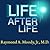 Life After Life: The Investigation of a Phenomenon (Survival of Bodily Death)