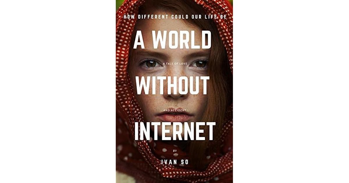 A World Without Internet: How Different Could Our Life Be by ivan so