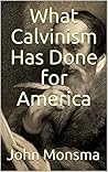 What Calvinism Has Done for America