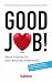 Good Job!: Neue Impulse für eine absurde Arbeitswelt (German Edition)