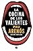 La cocina de los valientes (edición actualizada) by Pau Arenós
