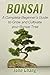 BONSAI: A Complete Beginner’s Guide to Grow and Cultivate your Bonsai Tree