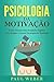 Psicologia da Motivação by Paul Weber