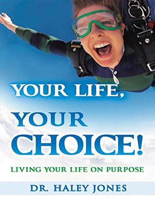 Your Life, Your Choice: Living Your Life On Purpose (Kindle Edition)