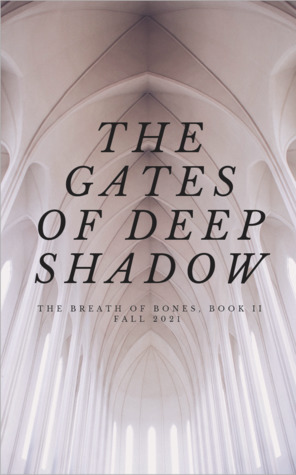 Gates of Deep Shadow (The Breath of Bones, #2)