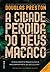 A Cidade Perdida do Deus Macaco by Douglas Preston