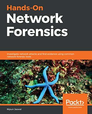 Hands-On Network Forensics: Investigate network attacks and find evidence using common network forensic tools (Kindle Edition)