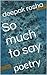 So much to say by Deepak Rosha
