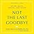 Not the Last Goodbye: On Life, Death, Healing, and Cancer