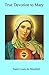 True Devotion to Mary by Louis-Marie Grignion de Mon... True Devotion to Mary by Louis-Marie Grignion de Mon...