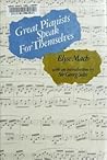 Great Pianists Speak for Themselves Volume 1 by Elyse Mach Great Pianists Speak for Themselves Volume 1 by Elyse Mach