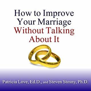 How to Improve Your Marriage Without Talking About It: Finding Love Beyond Words