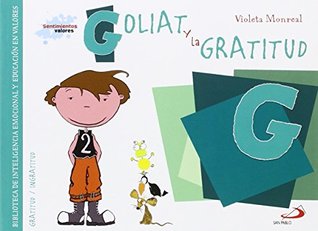 Goliat y la gratitud: Biblioteca de inteligencia emocional y educaciÃ³n en valores (Sentimientos y valores)
