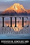 Life Between Two Gardens: Finding Purpose and Embracing Hope Amid Life's Greatest Challenges Life Between Two Gardens: Finding Purpose and Embracing Hope Amid Life's Greatest Challenges