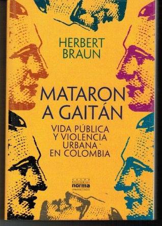 Mataron a Gaitán: Vida pública y violencia urbana en Colombia (Paperback)